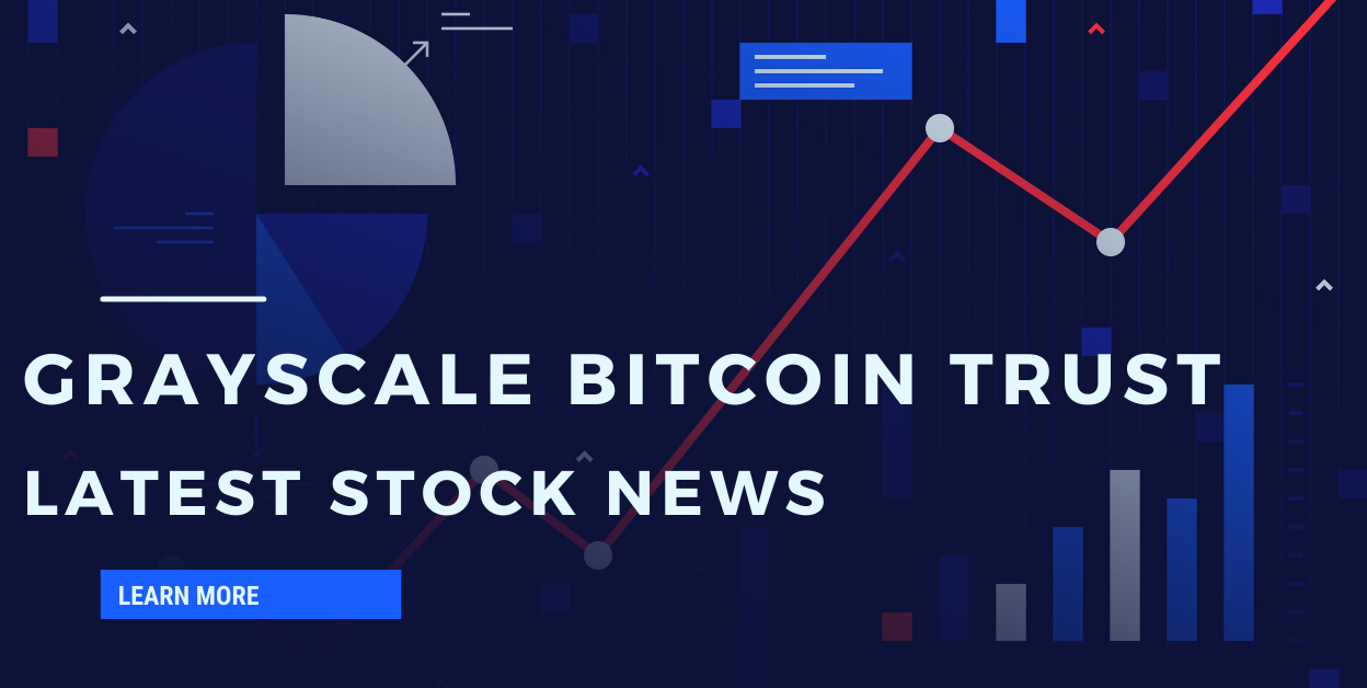 Grayscale Bitcoin Trust Latest Stock News